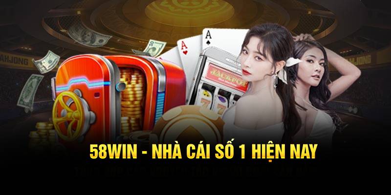 58Win - Nhà cái số 1 hiện nay