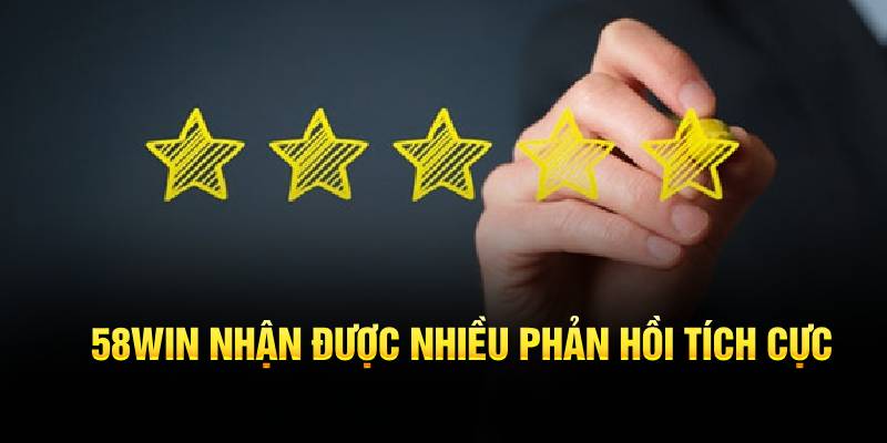 58Win nhận được nhiều phản hồi tích cực