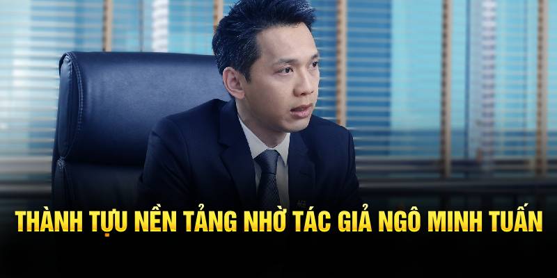 Thành tựu nền tảng nhờ tác giả Ngô Minh Tuấn