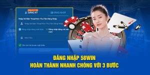 đăng nhập 58win nhanh chóng với 3 bước