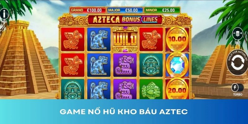 Trò chơi quay Slot hấp dẫn kho báu Aztec