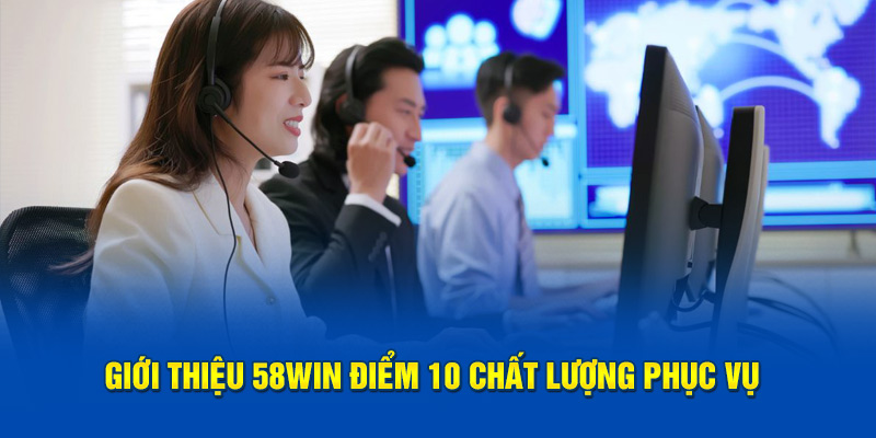 Giới thiệu 58WIN điểm 10 chất lượng phục vụ