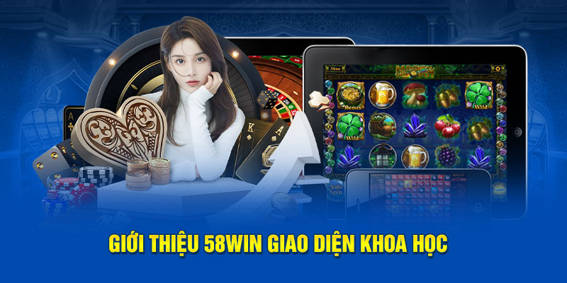 Giới thiệu 58WIN giao diện khoa học