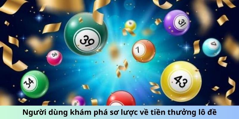 Người dùng khám phá sơ lược về tiền thưởng lô đề