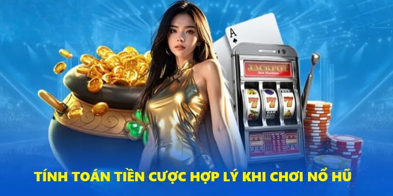 Đặt cược hợp lý là mẹo quay hũ quan trọng