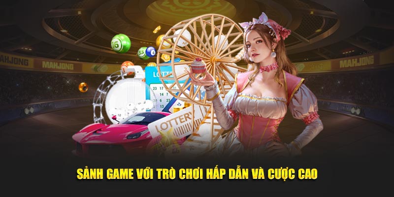 Sảnh game với trò chơi hấp dẫn và cược cao