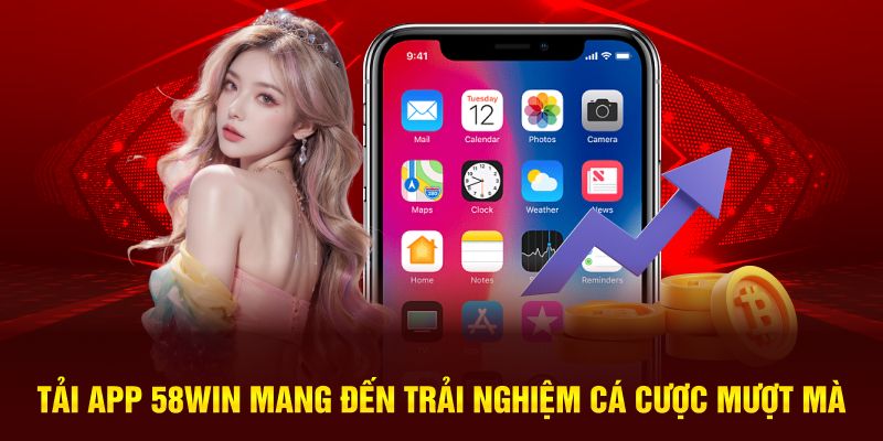 Tải app 58WIN mang đến trải nghiệm cá cược mượt mà