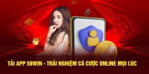 tải app 58win trải nghiệm cá cược online mọi lúc